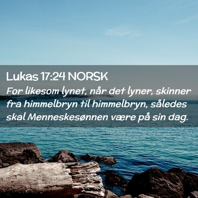 Picture 02 - Lukas 17:24 NORSK - For likesom lynet, når det lyner, skinner fra - Bible Verse Picture