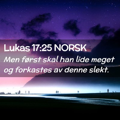 Picture 02 - Lukas 17:25 NORSK - Men først skal han lide meget og forkastes av - Bible Verse Picture