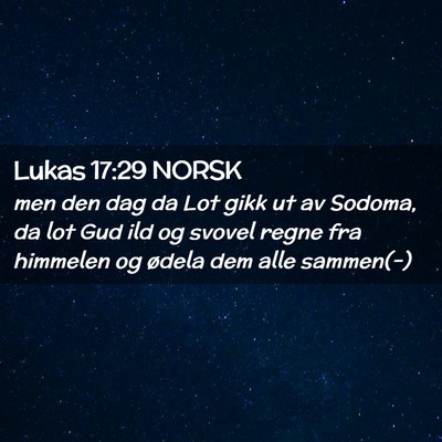Picture 02 - Lukas 17:29 NORSK - men den dag da Lot gikk ut av Sodoma, da lot Gud - Bible Verse Picture