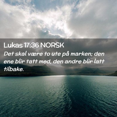 Picture 02 - Lukas 17:36 NORSK - Det skal være to ute på marken; den ene blir - Bible Verse Picture