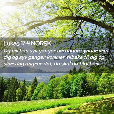 Picture 02 - Lukas 17:4 NORSK - Og om han syv ganger om dagen synder imot dig og - Bible Verse Picture