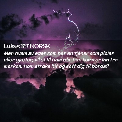 Picture 02 - Lukas 17:7 NORSK - Men hvem av eder som har en tjener som pløier - Bible Verse Picture