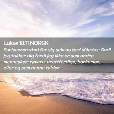 Picture 02 - Lukas 18:11 NORSK - Fariseeren stod for sig selv og bad således: - Bible Verse Picture