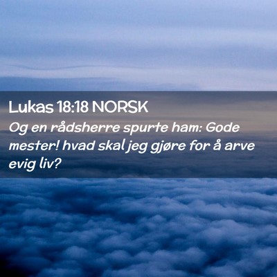 Picture 02 - Lukas 18:18 NORSK - Og en rådsherre spurte ham: Gode mester! hvad - Bible Verse Picture