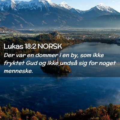 Picture 02 - Lukas 18:2 NORSK - Der var en dommer i en by, som ikke fryktet Gud - Bible Verse Picture