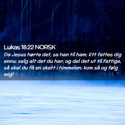 Picture 02 - Lukas 18:22 NORSK - Da Jesus hørte det, sa han til ham: Ett fattes - Bible Verse Picture