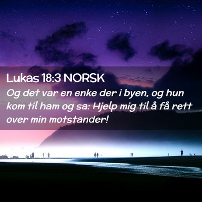 Picture 02 - Lukas 18:3 NORSK - Og det var en enke der i byen, og hun kom til ham - Bible Verse Picture