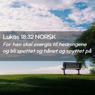 Picture 02 - Lukas 18:32 NORSK - For han skal overgis til hedningene og bli - Bible Verse Picture