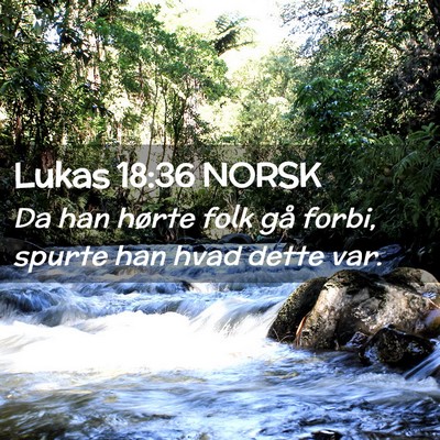 Picture 02 - Lukas 18:36 NORSK - Da han hørte folk gå forbi, spurte han hvad - Bible Verse Picture