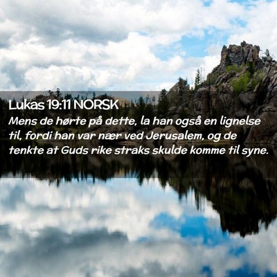 Picture 02 - Lukas 19:11 NORSK - Mens de hørte på dette, la han også en - Bible Verse Picture