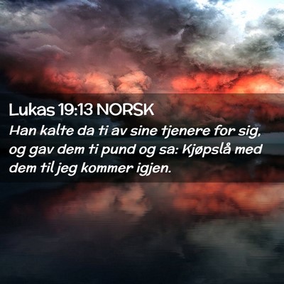 Picture 02 - Lukas 19:13 NORSK - Han kalte da ti av sine tjenere for sig, og gav - Bible Verse Picture