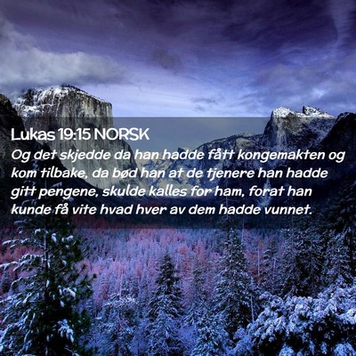 Picture 02 - Lukas 19:15 NORSK - Og det skjedde da han hadde fått kongemakten og - Bible Verse Picture