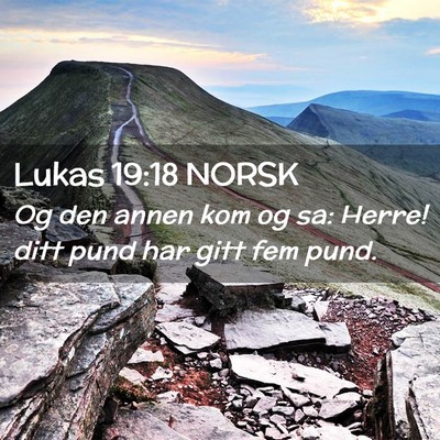 Picture 02 - Lukas 19:18 NORSK - Og den annen kom og sa: Herre! ditt pund har gitt - Bible Verse Picture