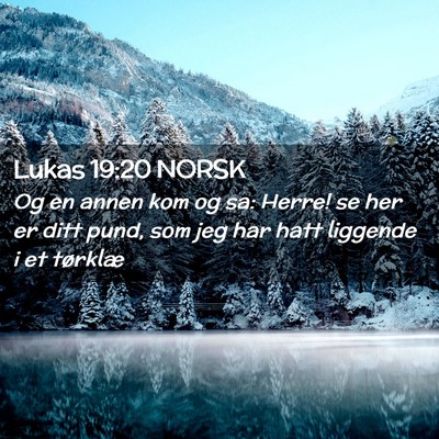 Picture 02 - Lukas 19:20 NORSK - Og en annen kom og sa: Herre! se her er ditt - Bible Verse Picture