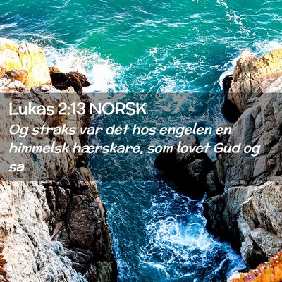 Picture 02 - Lukas 2:13 NORSK - Og straks var det hos engelen en himmelsk - Bible Verse Picture