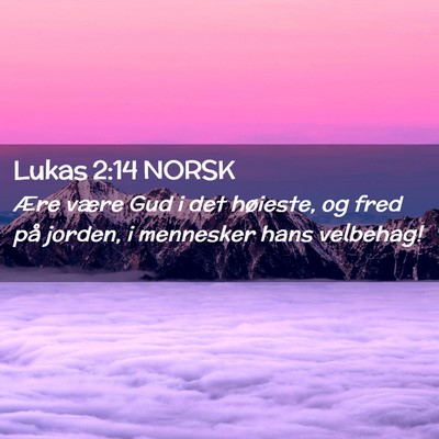 Picture 02 - Lukas 2:14 NORSK - Ære være Gud i det høieste, og fred på - Bible Verse Picture