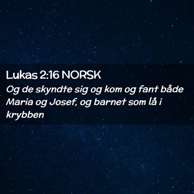 Picture 02 - Lukas 2:16 NORSK - Og de skyndte sig og kom og fant både Maria og - Bible Verse Picture