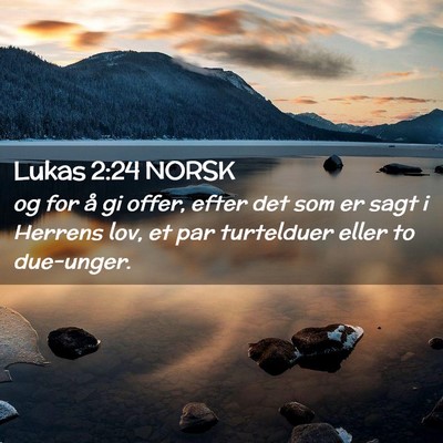Picture 02 - Lukas 2:24 NORSK - og for å gi offer, efter det som er sagt i - Bible Verse Picture
