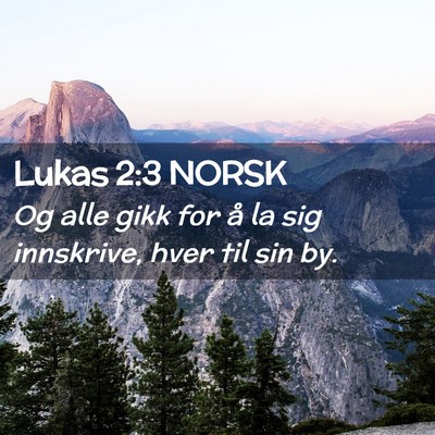 Picture 02 - Lukas 2:3 NORSK - Og alle gikk for å la sig innskrive, hver til - Bible Verse Picture
