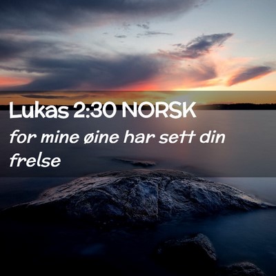 Picture 02 - Lukas 2:30 NORSK - for mine øine har sett din - Bible Verse Picture