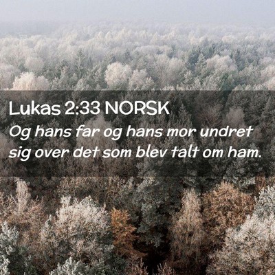 Picture 02 - Lukas 2:33 NORSK - Og hans far og hans mor undret sig over det som - Bible Verse Picture