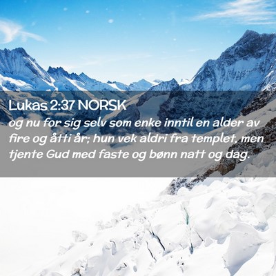 Picture 02 - Lukas 2:37 NORSK - og nu for sig selv som enke inntil en alder av - Bible Verse Picture