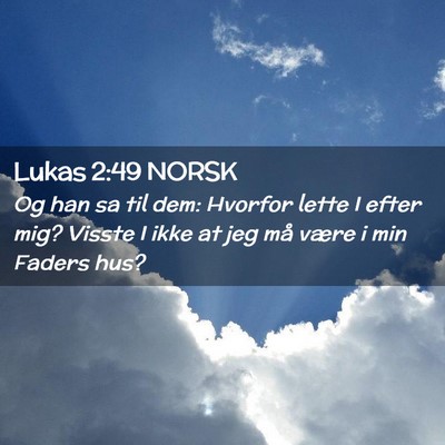 Picture 02 - Lukas 2:49 NORSK - Og han sa til dem: Hvorfor lette I efter mig? - Bible Verse Picture