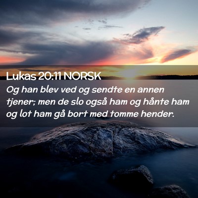Picture 02 - Lukas 20:11 NORSK - Og han blev ved og sendte en annen tjener; men de - Bible Verse Picture