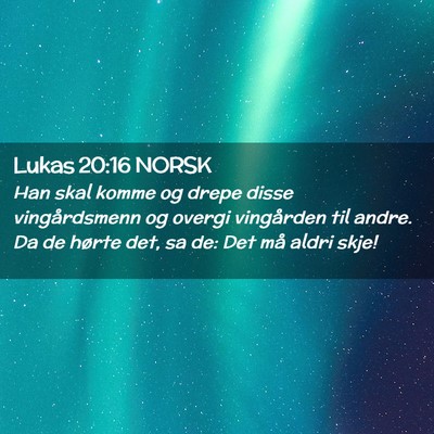 Picture 02 - Lukas 20:16 NORSK - Han skal komme og drepe disse vingårdsmenn og - Bible Verse Picture