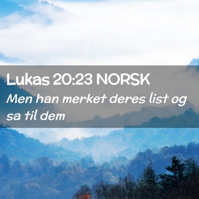 Picture 02 - Lukas 20:23 NORSK - Men han merket deres list og sa til - Bible Verse Picture