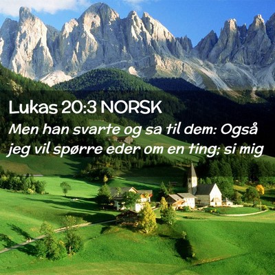 Picture 02 - Lukas 20:3 NORSK - Men han svarte og sa til dem: Også jeg vil - Bible Verse Picture