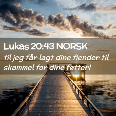 Picture 02 - Lukas 20:43 NORSK - til jeg får lagt dine fiender til skammel for - Bible Verse Picture