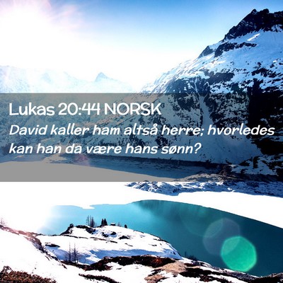 Picture 02 - Lukas 20:44 NORSK - David kaller ham altså herre; hvorledes kan han - Bible Verse Picture