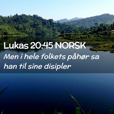 Picture 02 - Lukas 20:45 NORSK - Men i hele folkets påhør sa han til sine - Bible Verse Picture