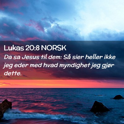 Picture 02 - Lukas 20:8 NORSK - Da sa Jesus til dem: Så sier heller ikke jeg - Bible Verse Picture