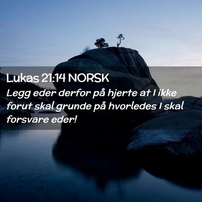 Picture 02 - Lukas 21:14 NORSK - Legg eder derfor på hjerte at I ikke forut skal - Bible Verse Picture