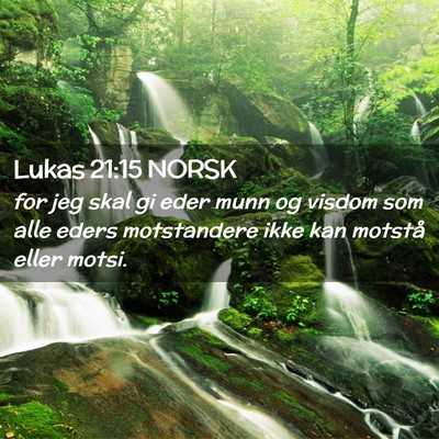 Picture 02 - Lukas 21:15 NORSK - for jeg skal gi eder munn og visdom som alle - Bible Verse Picture