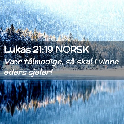 Picture 02 - Lukas 21:19 NORSK - Vær tålmodige, så skal I vinne eders - Bible Verse Picture