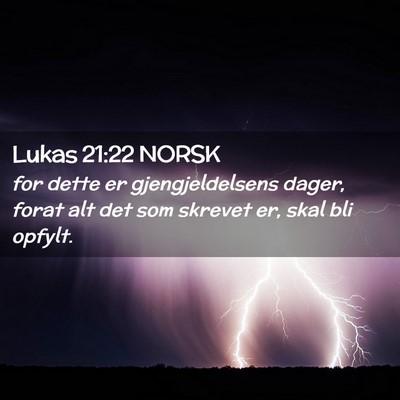 Picture 02 - Lukas 21:22 NORSK - for dette er gjengjeldelsens dager, forat alt det - Bible Verse Picture
