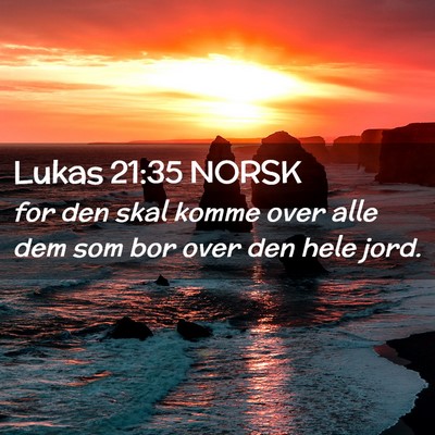 Picture 02 - Lukas 21:35 NORSK - for den skal komme over alle dem som bor over den - Bible Verse Picture
