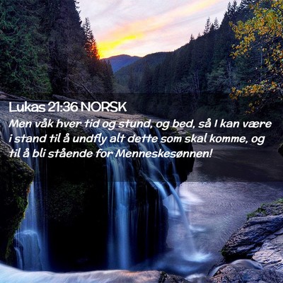 Picture 02 - Lukas 21:36 NORSK - Men våk hver tid og stund, og bed, så I kan - Bible Verse Picture