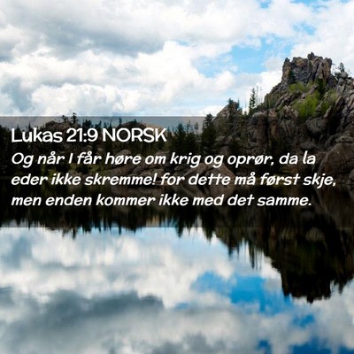 Picture 02 - Lukas 21:9 NORSK - Og når I får høre om krig og oprør, da la - Bible Verse Picture