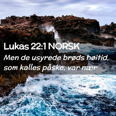 Picture 02 - Lukas 22:1 NORSK - Men de usyrede brøds høitid, som kalles påske, - Bible Verse Picture