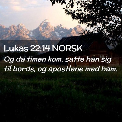 Picture 02 - Lukas 22:14 NORSK - Og da timen kom, satte han sig til bords, og - Bible Verse Picture