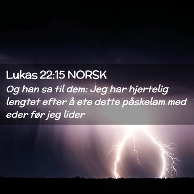 Picture 02 - Lukas 22:15 NORSK - Og han sa til dem: Jeg har hjertelig lengtet - Bible Verse Picture