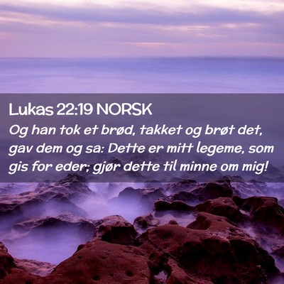 Picture 02 - Lukas 22:19 NORSK - Og han tok et brød, takket og brøt det, gav dem - Bible Verse Picture