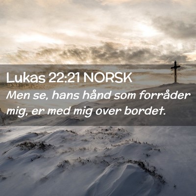 Picture 02 - Lukas 22:21 NORSK - Men se, hans hånd som forråder mig, er med mig - Bible Verse Picture