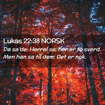 Picture 02 - Lukas 22:38 NORSK - Da sa de: Herre! se, her er to sverd. Men han sa - Bible Verse Picture