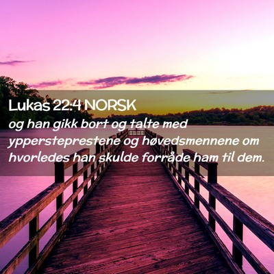 Picture 02 - Lukas 22:4 NORSK - og han gikk bort og talte med yppersteprestene og - Bible Verse Picture