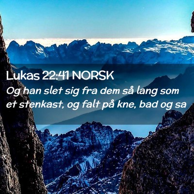 Picture 02 - Lukas 22:41 NORSK - Og han slet sig fra dem så lang som et stenkast, - Bible Verse Picture
